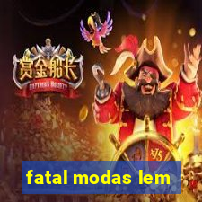 fatal modas lem